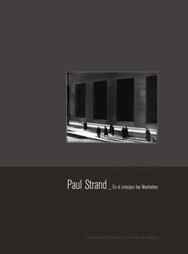 PAUL STRAND: EN EL PRINCIPIO FUE MANHATTAN | 9788495892690 | STRAND, PAUL