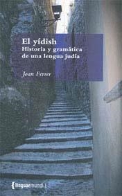 YIDISH, EL : HISTORIA Y GRAMATICA DE UNA LENGUA JUDIA | 9788484582632 | FERRER I COSTA, JOAN (1960- )