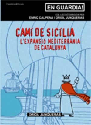 CAMI DE SICILIA. L'EXPANSIO MEDITERRANEA DE CATALUNYA | 9788497913539 | JUNQUERAS, ORIOL