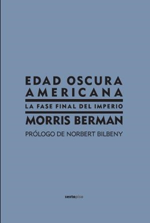 EDAD OSCURA AMERICANA. LA FASE FINAL DEL IMPERIO | 9788496867185 | BERMAN, MORRIS