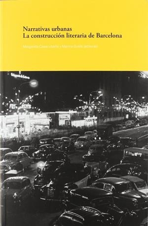 NARRATIVAS URBANAS. LA CONSTRUCCION LITERARIA DE BARCELONA | 9788488786340 | CASACUBERTA, MARGARIDA; GUSTA, MARINA