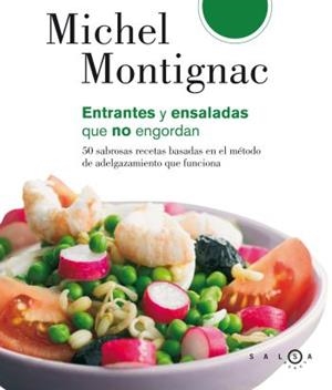 ENTRANTES Y ENSALADAS QUE NO ENGORDAN | 9788496599338 | MONTIGNAC, MICHEL