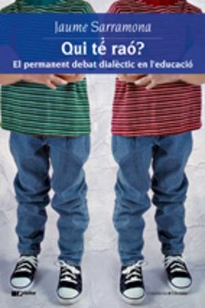 QUI TE RAO?. EL PERMANENT DEBAT DIALECTIC EN L'EDUCACIO | 9788497914109 | SARRAMONA, JAUME