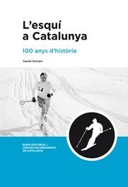 ESQUI A CATALUNYA, L' : 100 ANYS D'HISTORIA | 9788497662918 | ROMANI I CORNET, DANIEL (1966- )