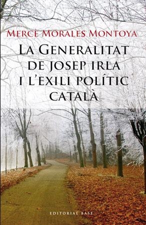 GENERALITAT DE JOSEP IRLA I L'EXILI POLITIC CATALA | 9788492437177 | MORALES MONTOYA, MERCE
