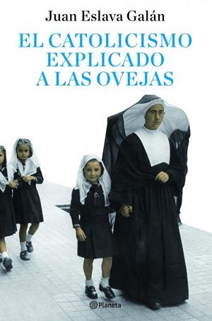 CATOLICISMO EXPLICADO A LAS OVEJAS, EL | 9788408082095 | ESLAVA GALAN, JUAN
