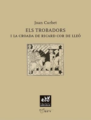 TROBADORS I LA CROADA DE RICARD COR DE LLEO, ELS | 9788493660956 | CURBET SOLER, JOAN