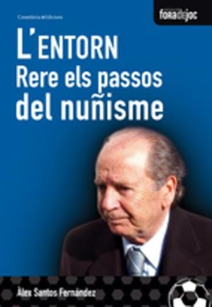 ENTORN, L'. RERE ELS PASSOS DEL NUÑISME | 9788497914345 | SANTOS FERNANDEZ, ALEX