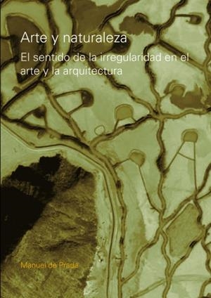 ARTE Y NATURALEZA. EL SENTIDO DE LA IRREGULARIDAD---- | 9789875841970 | PRADA, MANUEL DE