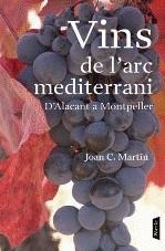 VINS DE L'ARC MEDITERRANI, ELS. D'ALACANT A MONTPELLER | 9788498090659 | MARTIN, JOAN C.