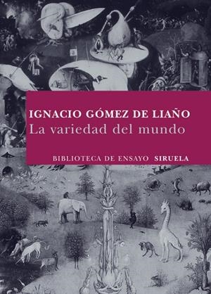 VARIEDAD DEL MUNDO, LA | 9788498413137 | GOMEZ DE LIAÑO, IGNACIO