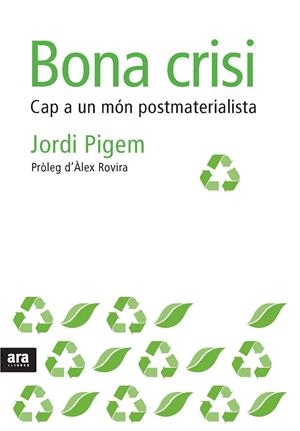 BONA CRISI. CAP A UN MON POSTMATERIALISTA | 9788492552856 | PIGEM, JORDI