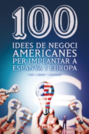 100 IDEES DE NEGOCI AMERICANES PER IMPLANTAR A ESPANYA I EUR | 9788497914871 | LOPEZ I LLAURADO, IVAN