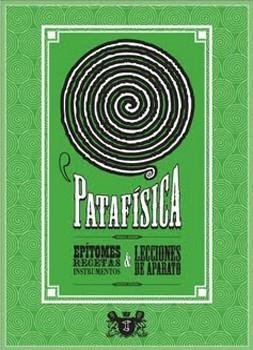PATAFISICA. EPITOMES, RECETAS, INSTRUMENTOS Y LECCIONES.... | 9789871622009 | VVAA