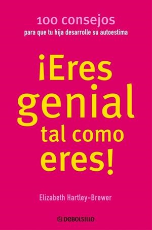 ¡ERES GENIAL TAL COMO ERES! : 100 CONSEJOS PARA QUE TU HIJA | 9788483460313 | HARTLEY-BREWER, ELIZABETH