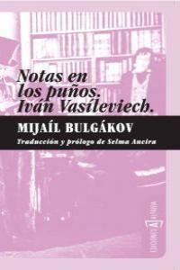 NOTAS EN LOS PUÑOS. IVAN VASILIEVICH. | 9788493734800 | BULGAKOV, MIJAIL