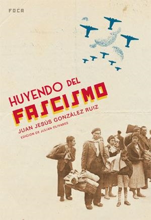 HUYENDO DEL FASCISMO | 9788496797093 | GONZALEZ RUIZ, JUAN JESUS