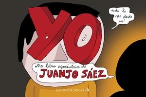 YO. OTRO LIBRO EGOCENTRICO DE JUANJO SAEZ | 9788439722304 | SAEZ, JUANJO