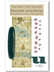 REMOVENT CONSCIENCIES. TRANSGRESSIO CIVICA I FET NACIONAL | 9788492542215 | VELASCO, ANGEL; GIBERT, QUIM (EDS)