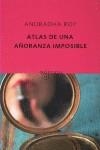 ATLAS DE UNA AÑORANZA IMPOSIBLE | 9788497111317 | ROY, ANURADHA