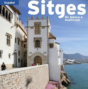 SITGES. DE BLANCA A MULTICOLOR | 9788484783312 | VV.AA