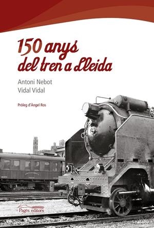 150 ANYS DEL TREN A LLEIDA | 9788497799768 | NEBOT, ANTONI - VIDAL, VIDAL