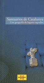 SANTUARIOS DE CATALUNYA. UNA GEOGRAFIA DE LUGARES SAGRADOS | 9788439382874 | ROSELLO, MAGDA