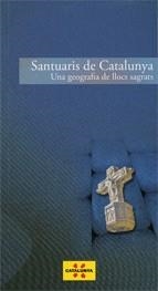 SANTUARIS DE CATALUNYA. UNA GEOGRAFIA DE LLOCS SAGRATS | 9788439382867 | ROSELLO, MAGDA