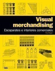 VISUAL MERCHANDISING. ESCAPARATES E INTERIORES COMERCIALES | 9788425223808 | MORGAN, TONY