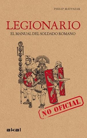 LEGIONARIO. EL MANUAL DEL SOLDADO ROMANO | 9788446032168 | MATYSZAK, PHILIP