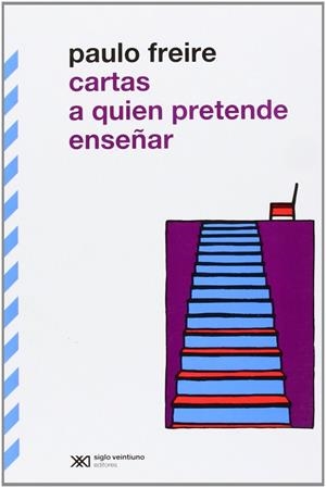 CARTAS A QUIEN PRETENDE ENSEÑAR | 9789876290456 | FREIRE, PAULO