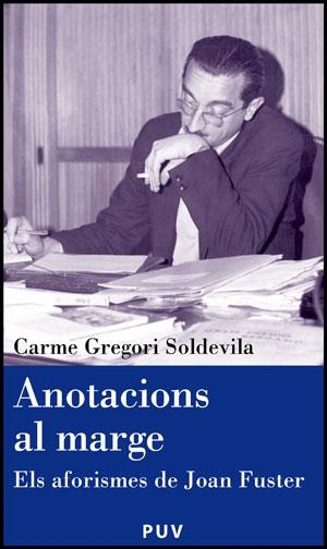 ANOTACIONES AL MARGEN. ELS AORISMES DE JOAN FUSTER | 9788437078465 | GREGORI SOLDEVILA, CARME