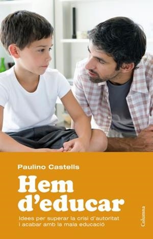 HEM D'EDUCAR. IDEES PER SUPERAR LA CRISI D'AUTORITAT.... | 9788466413589 | CASTELLS, PAULINO