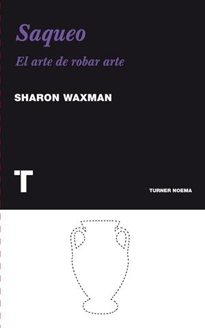 SAQUEO. EL ARTE DE ROBAR ARTE | 9788475069371 | WAXMAN, SHARON