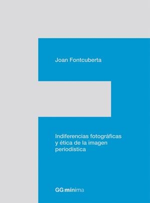 INDIFERENCIAS FOTOGRAFICAS Y ETICA DE LA IMAGEN PERIODISTICA | 9788425224201 | FONTCUBERTA, JOAN