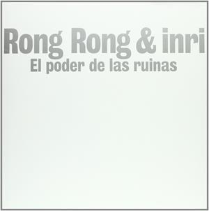 RONG RONG & INRI. EL PODER DE LAS RUINAS | 9788493636319 | AAVV
