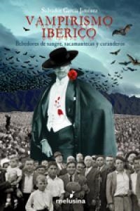 VAMPIRISMO IBERICO : BEBEDORES DE SANGRE, SACAMANTECAS Y CUR | 9788496614284 | GARCIA JIMENEZ, SALVADOR