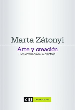 ARTE Y CREACION : LOS CAMINOS DE LA ESTETICA | 9788493904784 | ZATONYI, MARTA