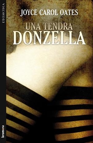 TENDRA DONZELLA, UNA | 9788498248494 | OATES, JOYCE CAROL