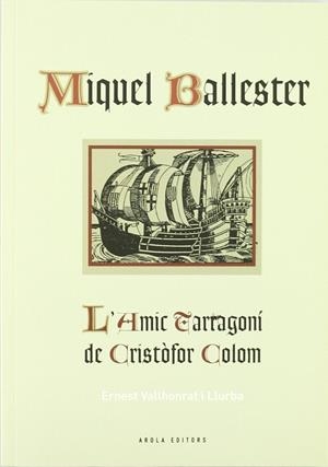MIQUEL BALLESTER. L'AMIC TARRAGONI DE CRISTOFOR COLOM | 9788415248408 | VALLHONRAT LLURBA, ERNEST