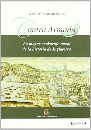 CONTRA ARMADA : LA MAYOR CATASTROFE NAVAL DE LA HISTORIA DE | 9788493827779 | GORROCHATEGUI SANTOS, LUIS