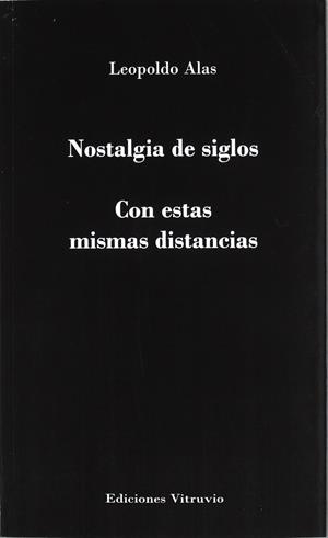 NOSTALGIA DE SIGLOS Y CON ESTAS MISMAS DISTANCIAS | 9788415233350 | ALAS, LEOPOLDO