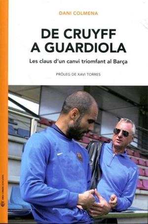 DE CRUYFF A GUARDIOLA. LES CLAUS D'UN CANVI TRIOMFANT AL BAR | 9788493940201 | COLMENA, DANI