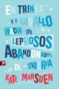 EN TRINEO Y A CABALLO HACIA LOS LEPROSOS ABANDONADOS DE SIBE | 9788493824693 | MARSDEN, KATE