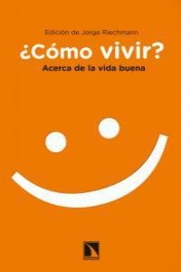 ¿COMO VIVIR? ACERCA DE LA VIDA BUENA | 9788483196441 | RIECHMANN, JORGE