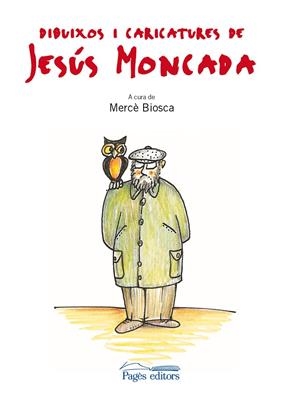 DIBUIXOS I CARICATURES DE JESUS MONCADA | 9788499751634 | BIOSCA, MERCE
