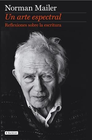 ARTE ESPECTRAL, UN. REFLEXIONES SOBRE LA ESCRITURA | 9788408110415 | MAILER, NORMAN