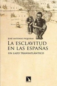 ESCLAVITUD EN LAS ESPAÑAS, LA. UN LAZO TRANSATLANTICO | 9788483196595 | PIQUERAS, JOSE ANTONIO