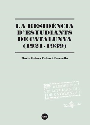 RESIDENCIA D'ESTUDIANTS DE CATALUNYA (1921-1939), LA | 9788447535194 | FULCARA TORROELLA, MARIA DOLORS