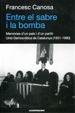 ENTRE EL SABRE I LA BOMBA. MEMORIES D'UN PAIS I D'UN PARTIT | 9788493972219 | CANOSA, FRANCESC
